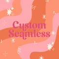Custom Seamless Design